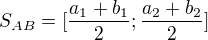 $S_{AB}=[\frac{a_1+b_1}2; \frac{a_2+b_2}2]$