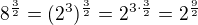 $8^{\frac32}=(2^{3})^{\frac32}=2^{3 \cdot\frac32}=2^{\frac92}$