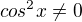 $ cos^2x\neq0 $