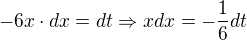 kopírovat do textarea $-6x\cdot dx=dt\Rightarrow xdx=-\frac{1}{6}dt$