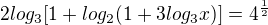 $2log_{3}[1+log_{2}(1+3log_{3}x)]=4^{\frac{1}2{}}$