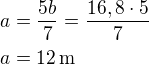 $a=\frac{5b}{7}=\frac{16,8\cdot 5}{7}\nla=12\,\textrm{m}$