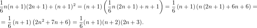 $\frac{1}{6}n(n+1)(2n+1)+(n+1)^2 =\left(n+1\right)\left(\frac{1}{6}n\left(2n+1\right)+n+1\right)=\frac{1}{6}\left(n+1\right)\left(n\left(2n+1\right)+6n+6\right)=\nl=\frac{1}{6}\left(n+1\right)\left(2n^2+7n+6\right)=\frac{1}{6}(n+1)(n+2)(2n+3). $