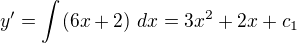 $y'=\int_{}^{}(6x+2)\ dx=3x^{2}+2x+c_{1}$