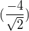 $(\frac{-4}{\sqrt2})$