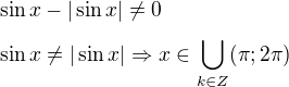 $\sin x-|\sin x|\neq0\nl \sin x\neq|\sin x|\Rightarrow x\in \bigcup_{k\in Z}^{}(\pi ;2\pi)$