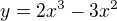 $y=2x^{3}-3x^{2}$