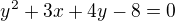 $y^{2}+3x+4y-8=0$