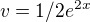 $v=1/2e^{2x}$