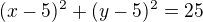 $(x-5)^2+(y-5)^2=25$