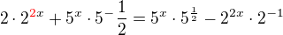 $2\cdot 2^{\color{red}2\color{black}x}+5^{x}\cdot5 ^-{\frac{1}{2}}=5^{x}\cdot 5^{\frac{1}{2}}-2^{2x}\cdot 2^{-1}$