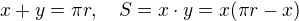 $x+y=\pi r, \quad S = x\cdot y = x(\pi r - x)$