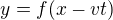 $y = f(x-vt)$