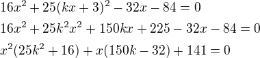 kopírovat do textarea $16x^2+25(kx+3)^2-32x-84=0\nl16x^2+25k^2x^2+150kx+225-32x-84=0\nlx^2(25k^2+16)+x(150k-32)+141=0$