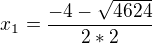 $x_{1}=\frac{-4-\sqrt{4624}}{2*2}$