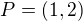 $P = (1,2 )$