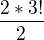 $\frac{2*3!}{2}$