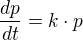 $\frac{dp}{dt} = k \cdot p$