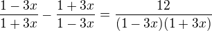 $\frac{1-3x}{1+3x}-\frac{1+3x}{1-3x}=\frac{12}{(1-3x)(1+3x)}$