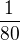 $\frac1{80}$