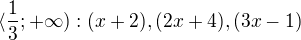 kopírovat do textarea $\langle\frac{1}{3};+\infty ): (x+2),(2x+4),(3x-1)$