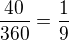 $\frac{40}{360}=\frac{1}{9}$