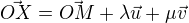 $\vec {OX}= \vec{OM}+\lambda \vec u+\mu \vec v$