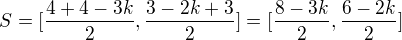 $S=[\frac{4+4-3k}{2},\frac{3-2k+3}{2}]=[\frac{8-3k}{2},\frac{6-2k}{2}]$