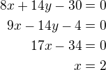 $8x+14y-30=0\\9x-14y-4=0\\17x-34=0\\x=2$