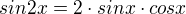 $sin2x=2\cdot sinx\cdot cosx$