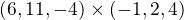 $(6,11,-4)\times(-1,2,4)$