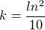 $k=\frac{ln^2}{10}$