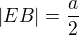 $|EB|=\frac a2$