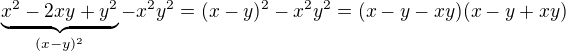 $\underbrace{x^2-2xy+y^2}_{(x-y)^2}-x^2y^2=(x-y)^2-x^2y^2=(x-y-xy)(x-y+xy)$