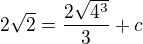 $2\sqrt{2}=\frac{2\sqrt{4^3}}{3}+c$