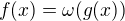 $f(x)=\omega(g(x))$