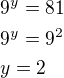$9^y = 81\nl9^y=9^2\nly=2$