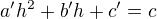 $ a'h^2 +b'h+ c'=c$