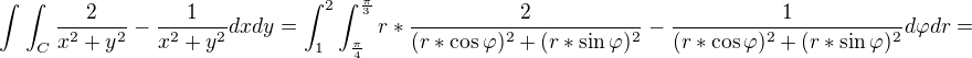 $\int_{}^{}\int_{C}^{}\frac{2}{x^{2}+y^{2}}-\frac{1}{x^{2}+y^{2}}dxdy = \int_{1}^{2}\int_{\frac{\pi }{4}}^{\frac{\pi }{3}}r*\frac{2}{(r*\cos \varphi )^{2}+(r*\sin \varphi )^{2}}-\frac{1}{(r*\cos \varphi )^{2}+(r*\sin \varphi )^{2}}d\varphi dr = $
