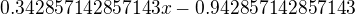 $ 0.342857142857143x -0.942857142857143$