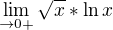 $\lim_{\to 0+} \sqrt{x} * \ln x$