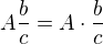$A \frac{b}{c}=A\cdot \frac{b}{c}$