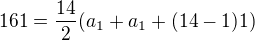 $161=\frac{14}{2}(a_{1}+a_{1}+(14-1)1)$