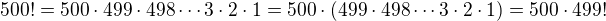 $500! = 500 \cdot 499 \cdot 498 \cdots 3 \cdot 2 \cdot 1 = 500 \cdot (499 \cdot 498 \cdots 3 \cdot 2 \cdot 1) = 500 \cdot 499!$