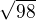 $\sqrt{98}$