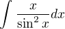 $\int_{}^{}\frac{x}{\sin ^2x}dx$