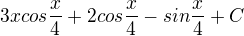 $3x cos\frac{x}{4}+2cos\frac{x}{4}-sin\frac{x}{4}+C$