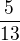 $\frac{5}{13}$