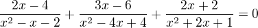 $\frac{2x-4}{x^2-x-2}+\frac{3x-6}{x^2-4x+4}+\frac{2x+2}{x^2+2x+1}=0$