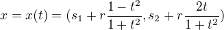 $x=x(t)=(s_{1}+r\frac{1-t^{2}}{1+t^{2}},s_{2}+r\frac{2t}{1+t^{2}})$
